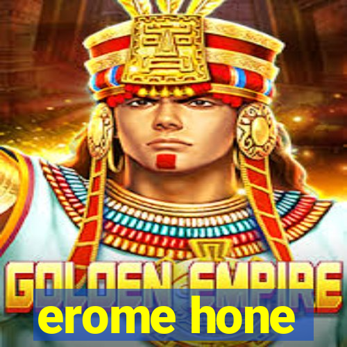 erome hone